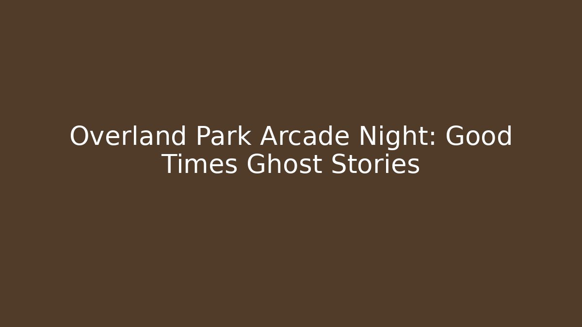 Overland Park Arcade Night: Good Times Ghost Stories