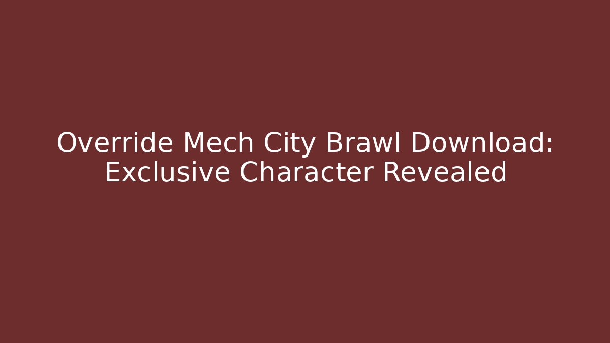 Override Mech City Brawl Download: Exclusive Character Revealed