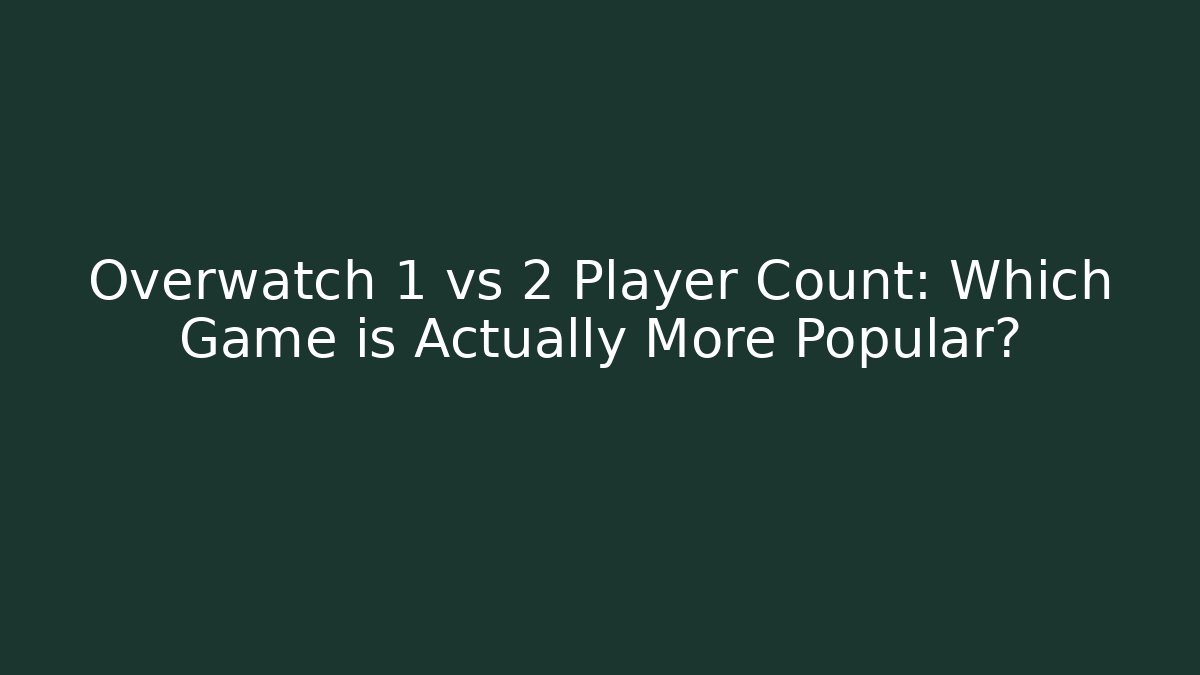 Overwatch 1 vs 2 Player Count: Which Game is Actually More Popular?