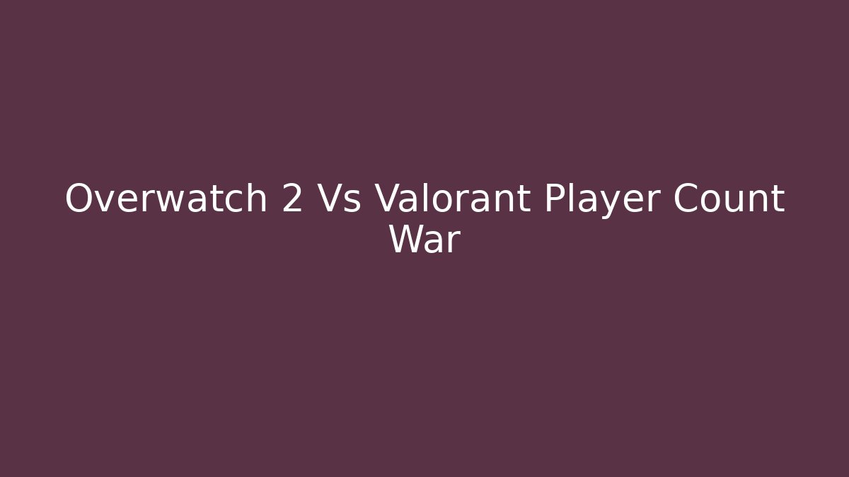 Overwatch 2 Vs Valorant Player Count War - Create More Assets