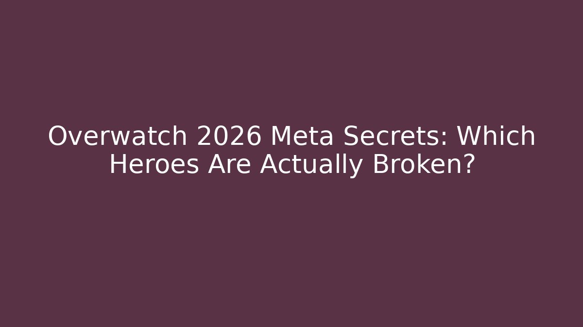 Overwatch 2026 Meta Secrets: Which Heroes Are Actually Broken?