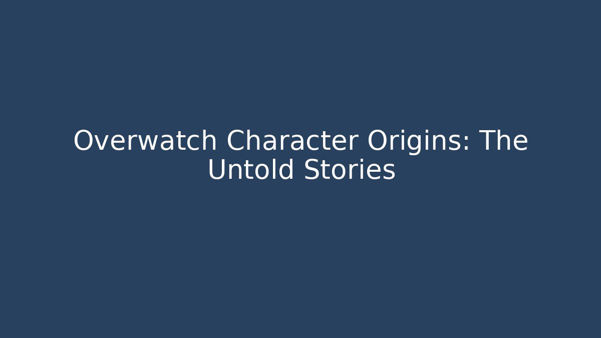 Overwatch Character Origins: The Untold Stories