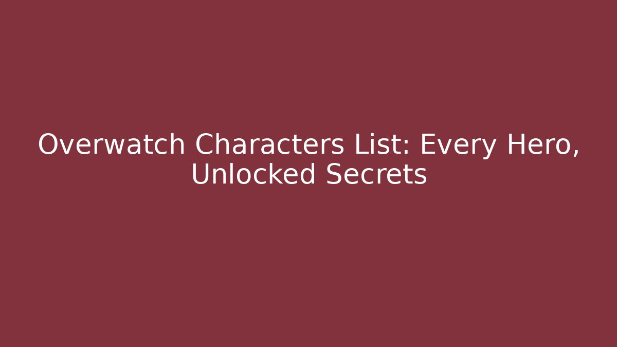 Overwatch Characters List: Every Hero, Unlocked Secrets - Create More Assets