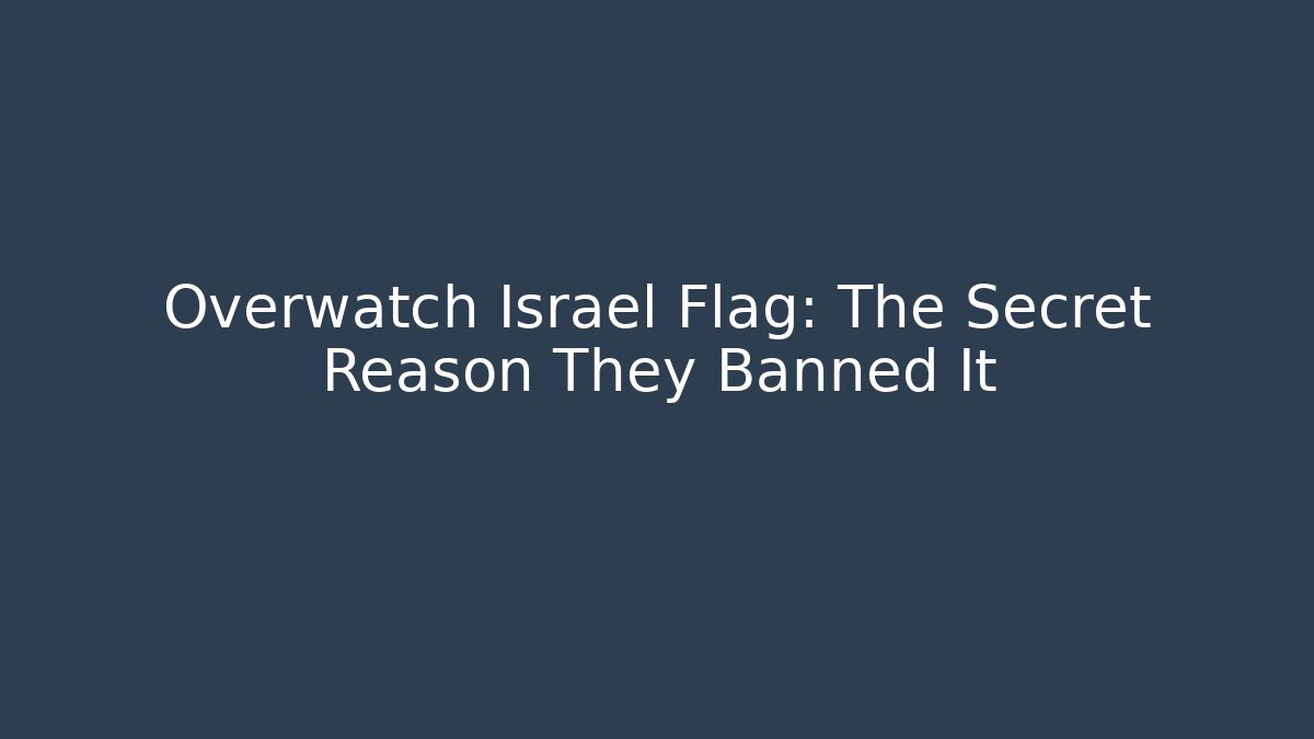 Overwatch Israel Flag: The Secret Reason They Banned It