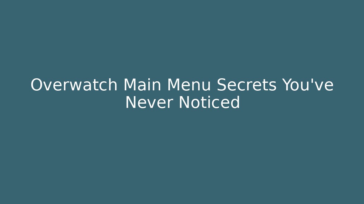 Overwatch Main Menu Secrets You've Never Noticed