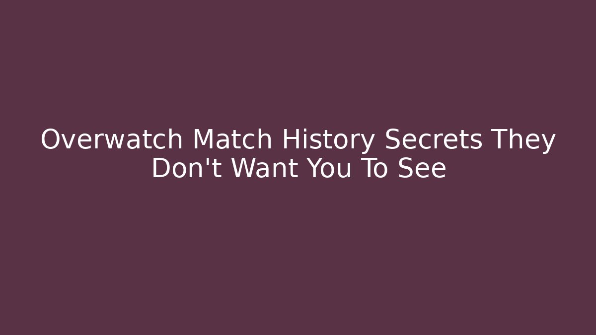 Overwatch Match History Secrets They Don't Want You To See