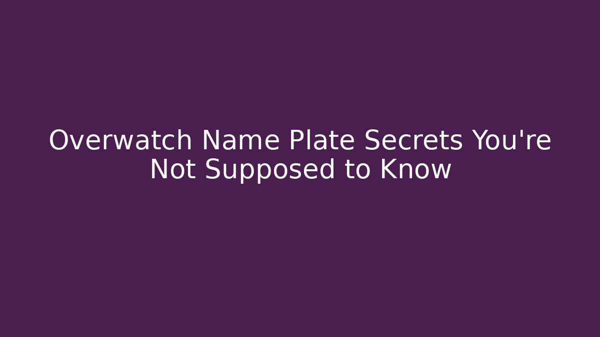 Overwatch Name Plate Secrets You're Not Supposed to Know - Create More Assets