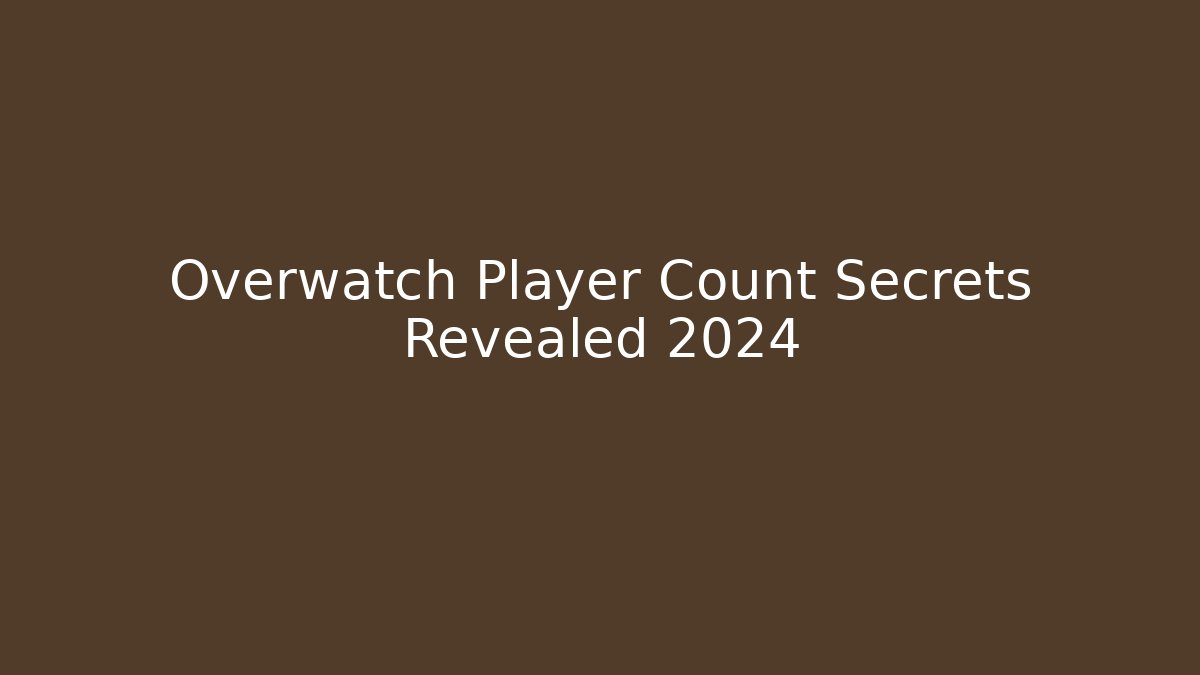 Overwatch Player Count Secrets Revealed 2024