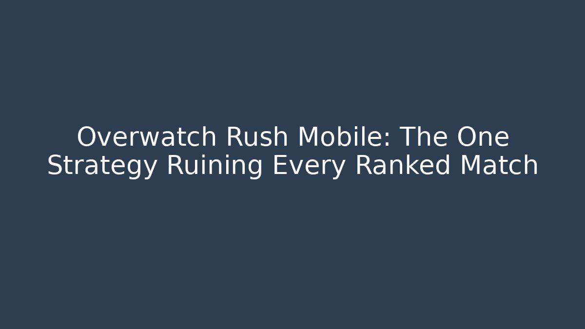 Overwatch Rush Mobile: The One Strategy Ruining Every Ranked Match