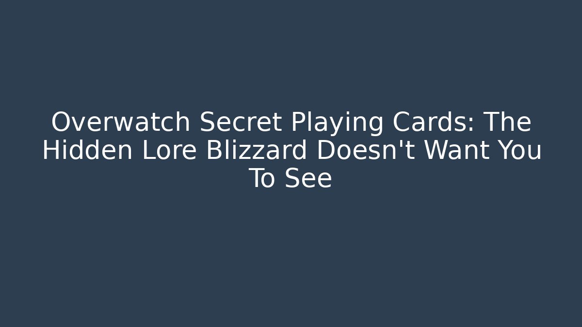 Overwatch Secret Playing Cards: The Hidden Lore Blizzard Doesn't Want You To See