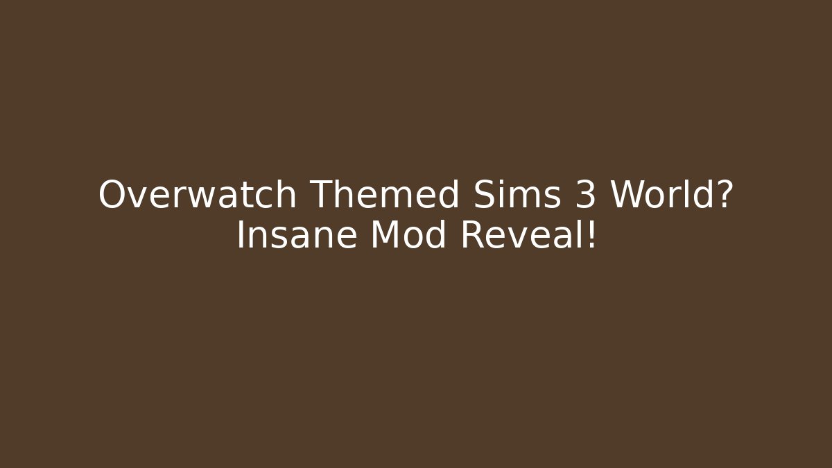 Overwatch Themed Sims 3 World? Insane Mod Reveal!