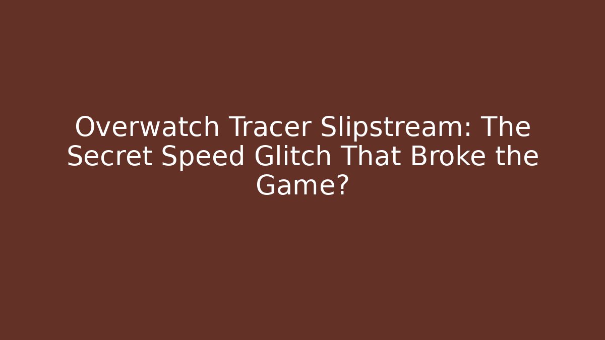 Overwatch Tracer Slipstream: The Secret Speed Glitch That Broke the Game?