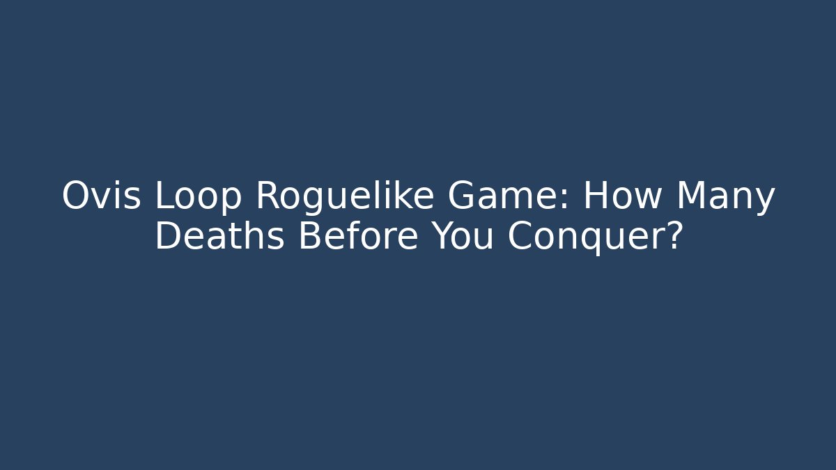 Ovis Loop Roguelike Game: How Many Deaths Before You Conquer? - Create More Assets
