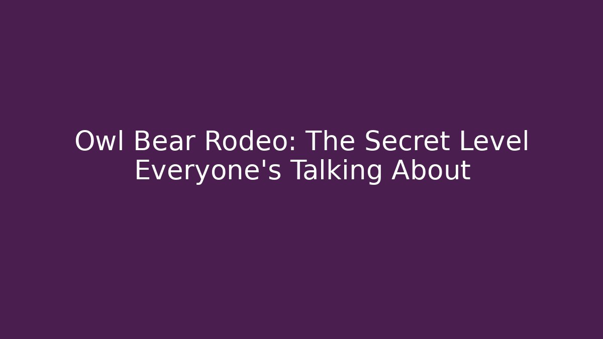 Owl Bear Rodeo: The Secret Level Everyone's Talking About