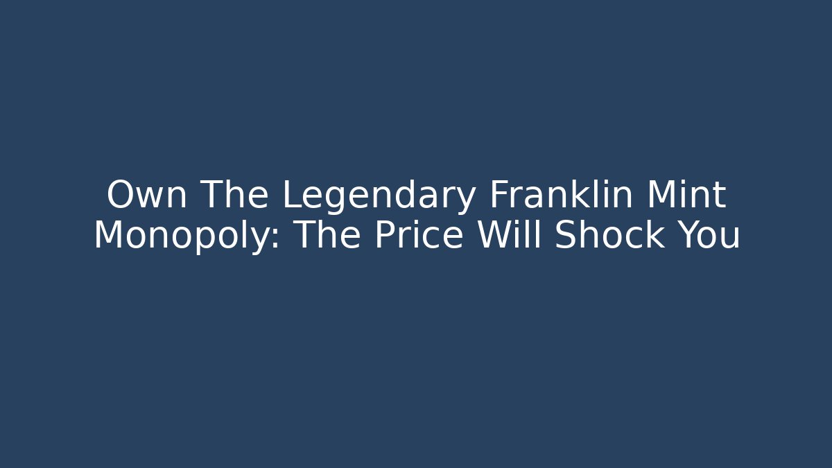 Own The Legendary Franklin Mint Monopoly: The Price Will Shock You