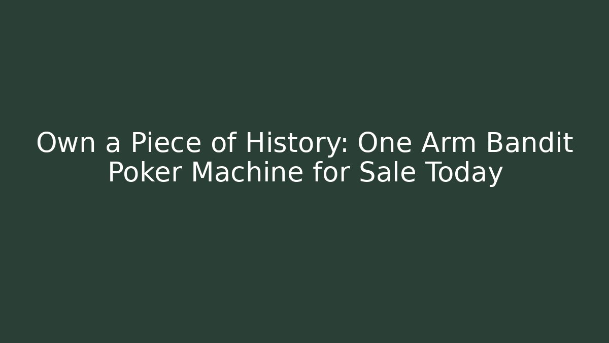 Own a Piece of History: One Arm Bandit Poker Machine for Sale Today