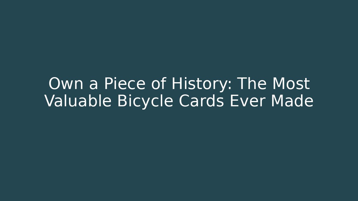 Own a Piece of History: The Most Valuable Bicycle Cards Ever Made