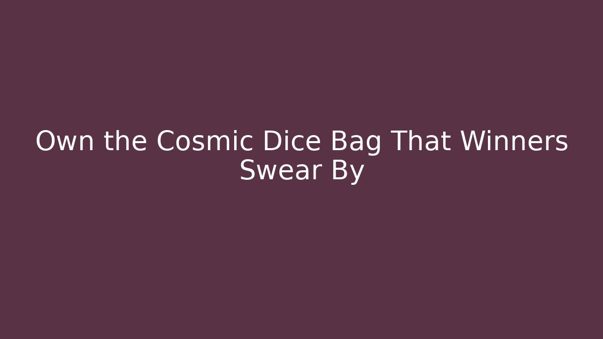Own the Cosmic Dice Bag That Winners Swear By