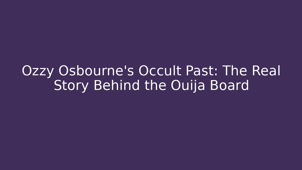 Ozzy Osbourne's Occult Past: The Real Story Behind the Ouija Board