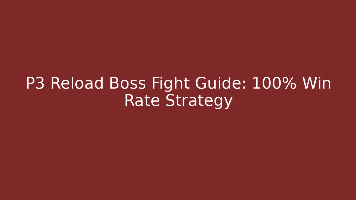 P3 Reload Boss Fight Guide: 100% Win Rate Strategy