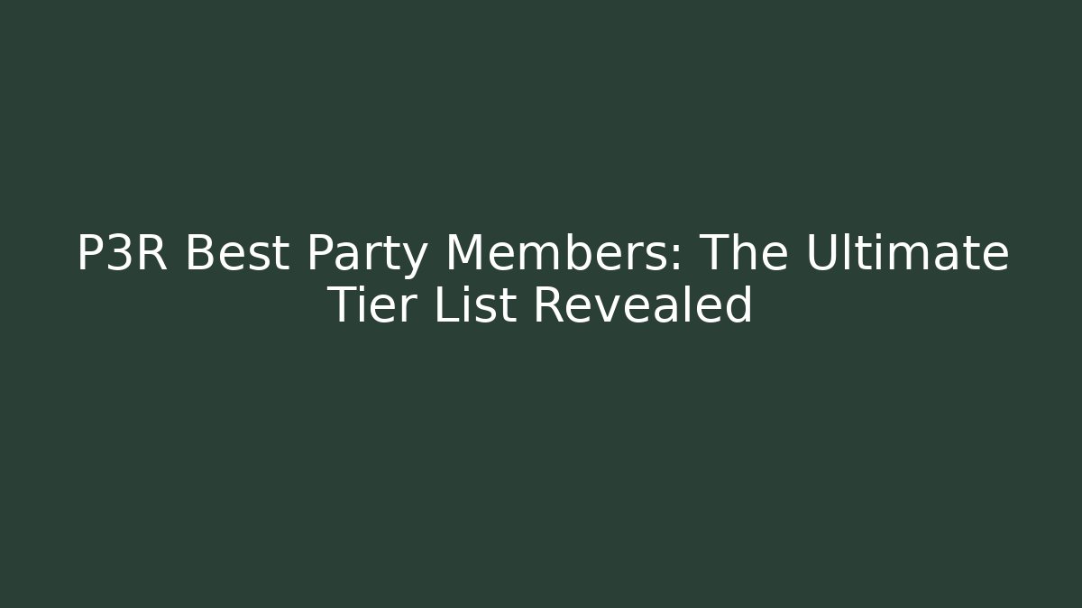 P3R Best Party Members: The Ultimate Tier List Revealed