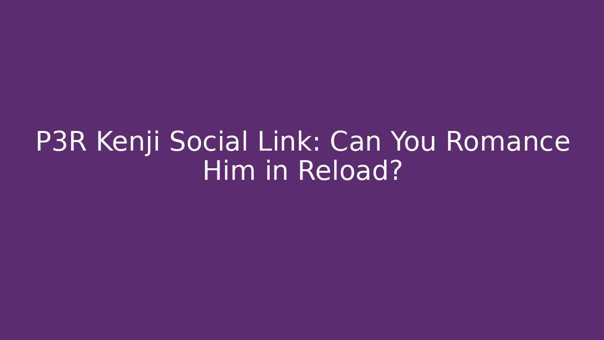 P3R Kenji Social Link: Can You Romance Him in Reload?