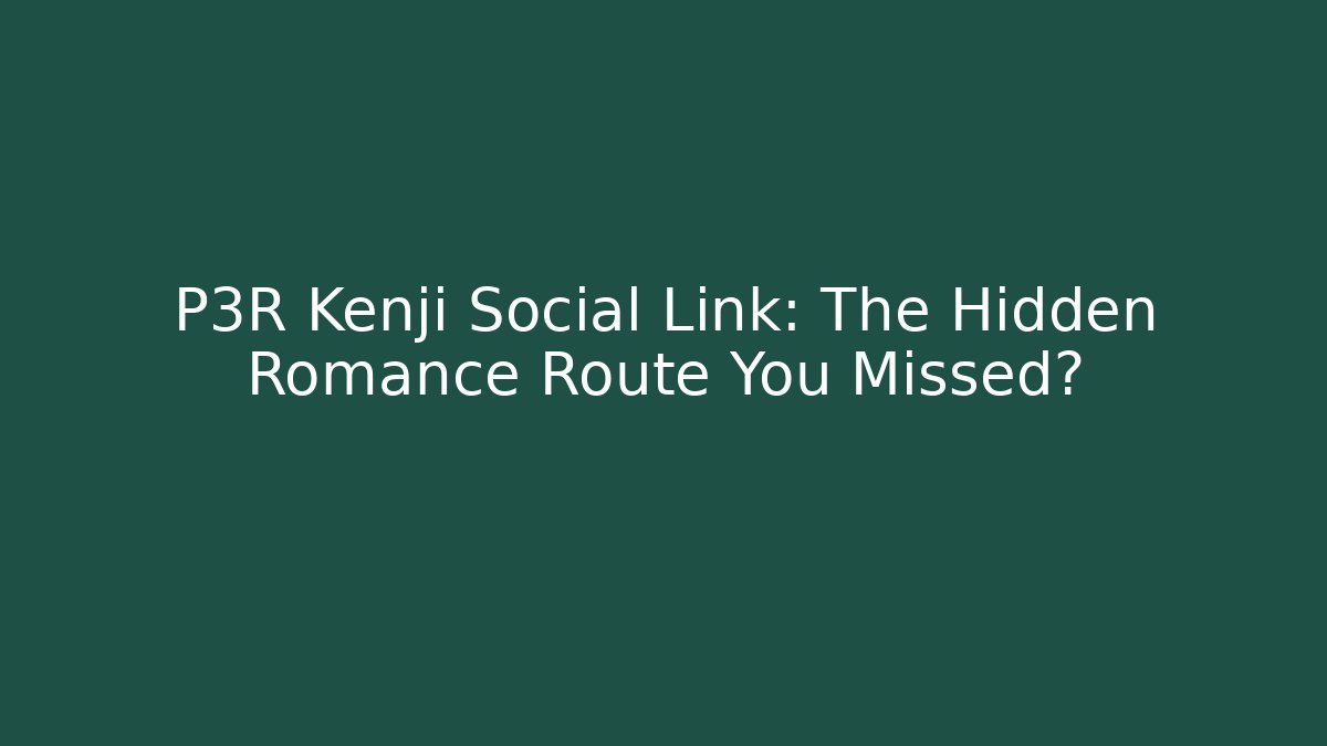 P3R Kenji Social Link: The Hidden Romance Route You Missed?