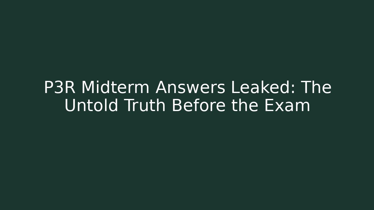 P3R Midterm Answers Leaked: The Untold Truth Before the Exam
