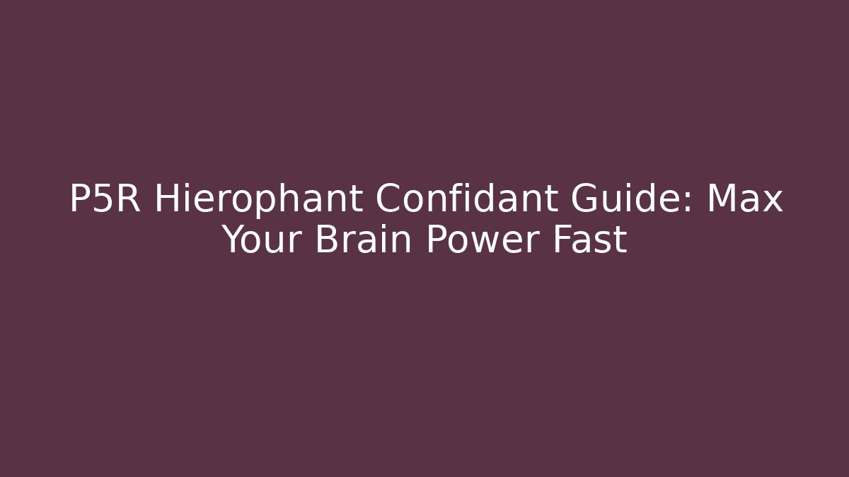 P5R Hierophant Confidant Guide: Max Your Brain Power Fast