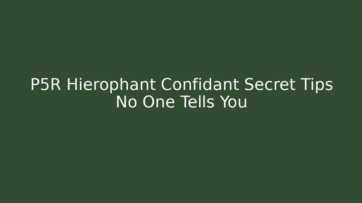 P5R Hierophant Confidant Secret Tips No One Tells You