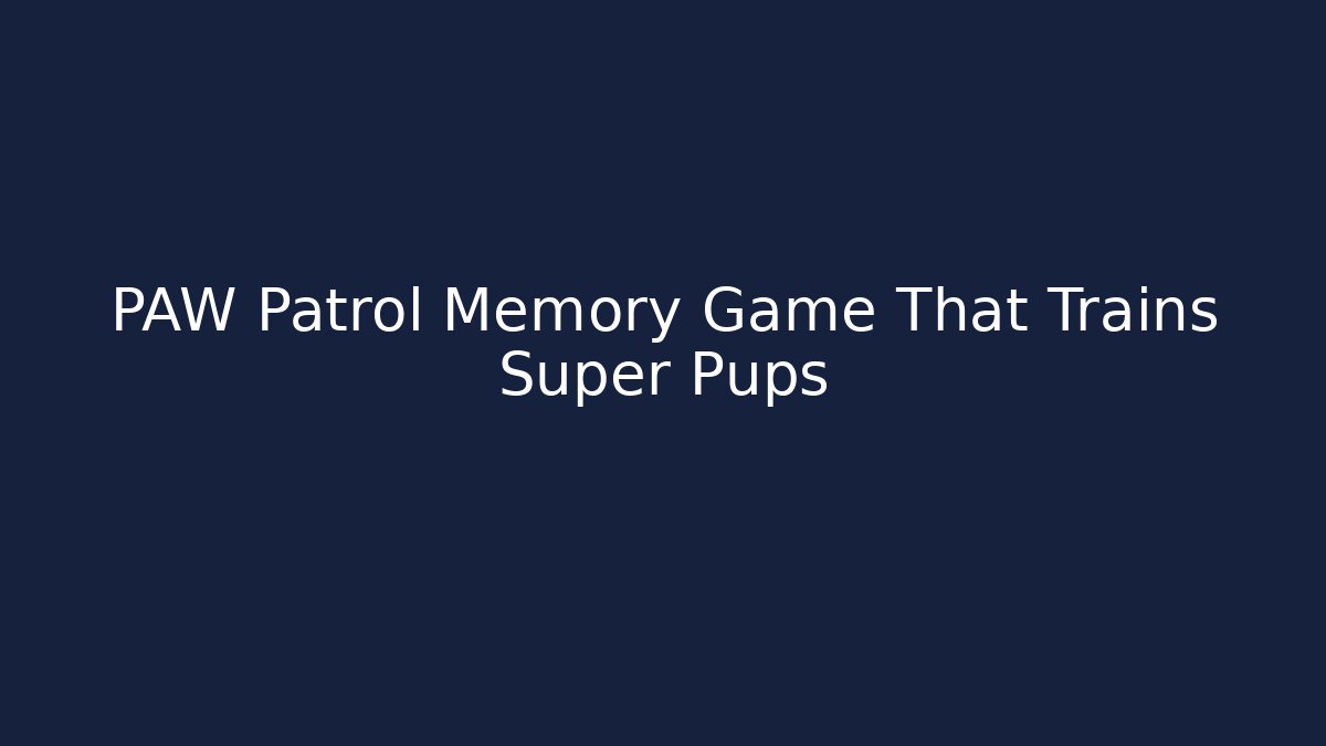 PAW Patrol Memory Game That Trains Super Pups