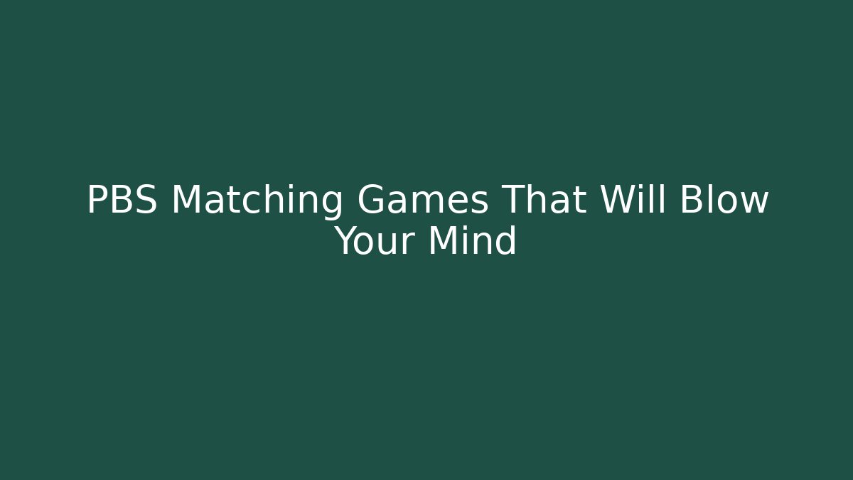 PBS Matching Games That Will Blow Your Mind - Create More Assets