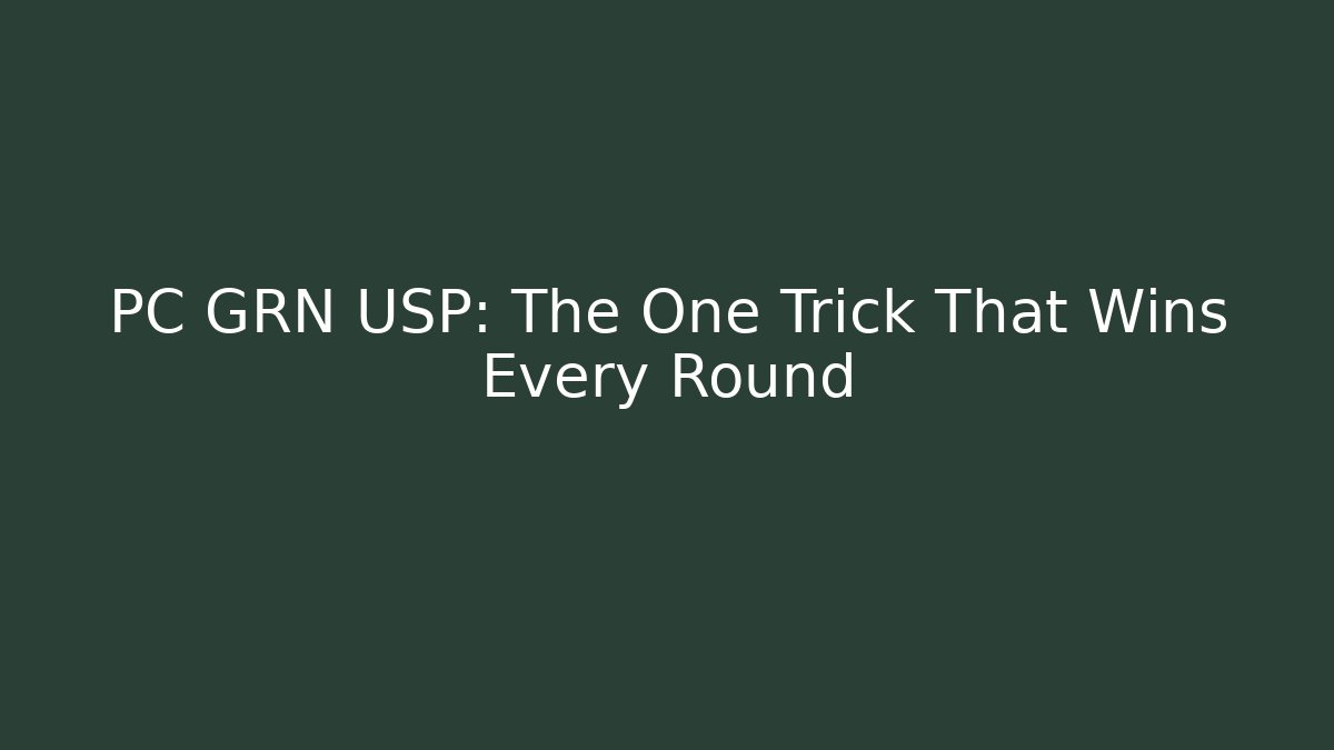 PC GRN USP: The One Trick That Wins Every Round - Create More Assets
