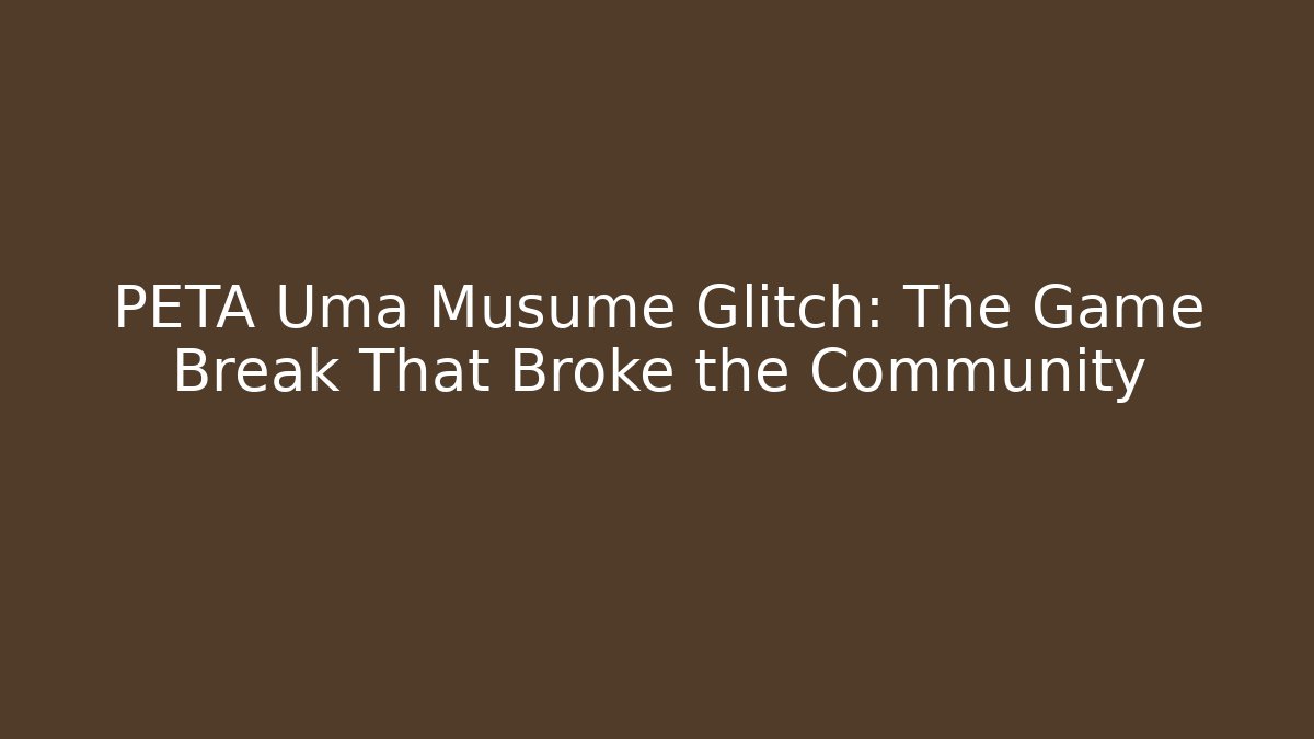 PETA Uma Musume Glitch: The Game Break That Broke the Community