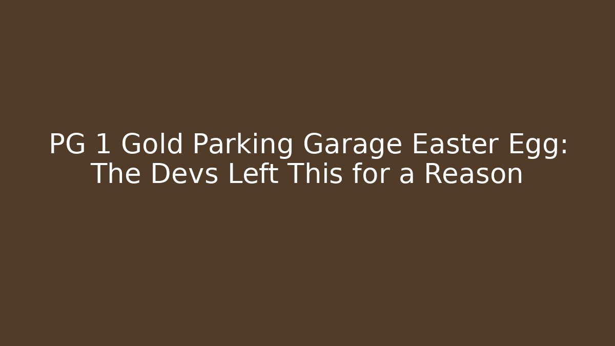 PG 1 Gold Parking Garage Easter Egg: The Devs Left This for a Reason