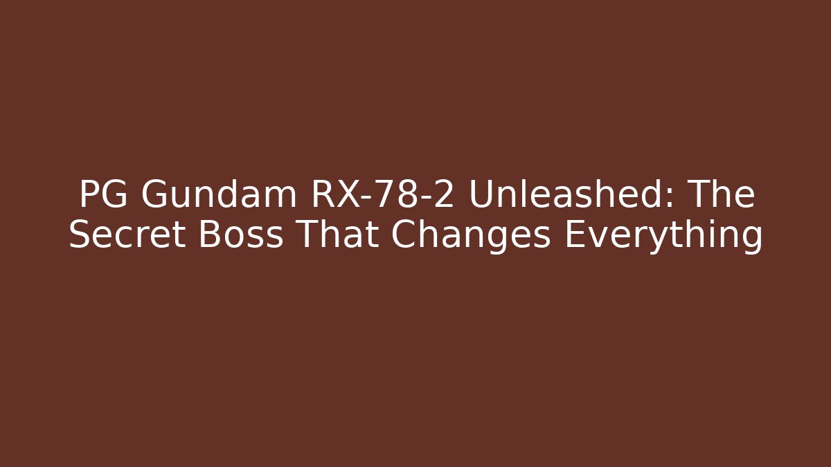 PG Gundam RX-78-2 Unleashed: The Secret Boss That Changes Everything