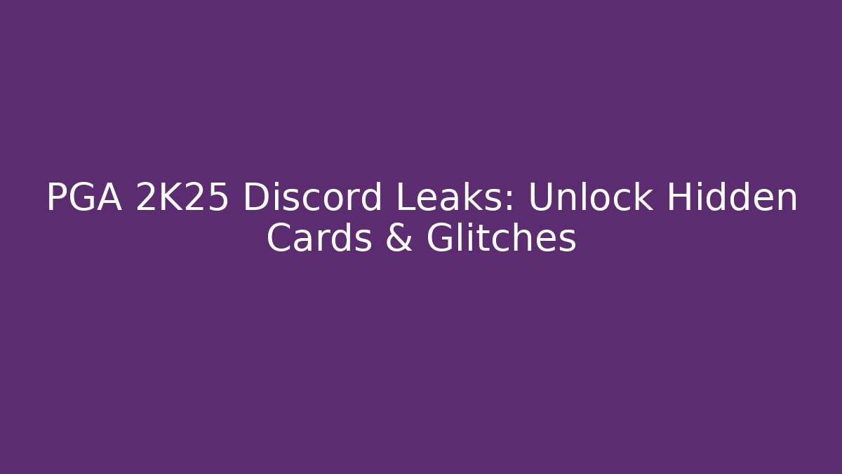 PGA 2K25 Discord Leaks: Unlock Hidden Cards & Glitches