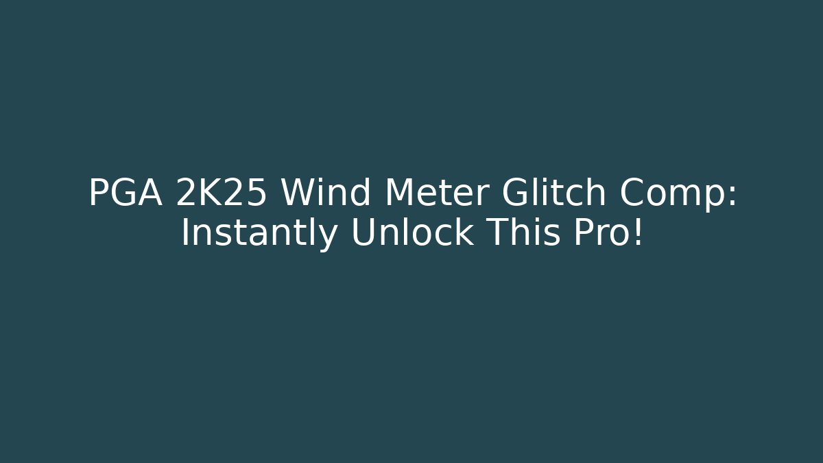 PGA 2K25 Wind Meter Glitch Comp: Instantly Unlock This Pro!