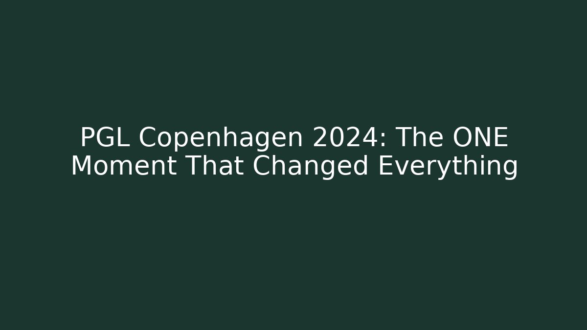 PGL Copenhagen 2024: The ONE Moment That Changed Everything