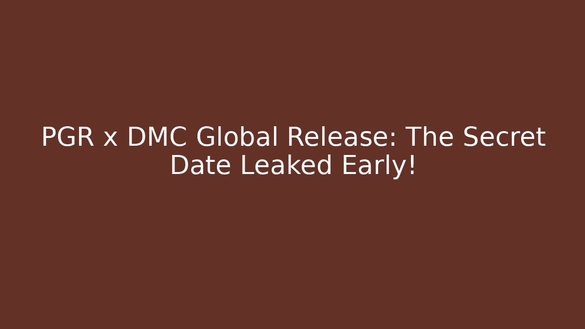PGR x DMC Global Release: The Secret Date Leaked Early!