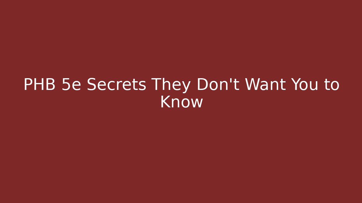 PHB 5e Secrets They Don't Want You to Know