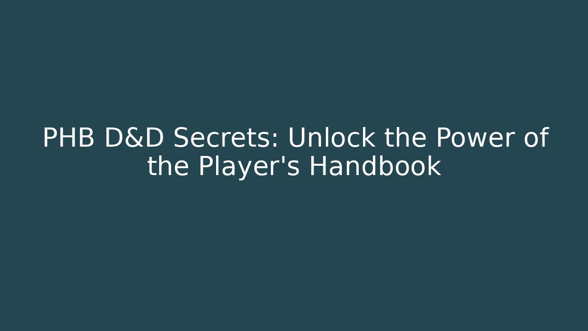 PHB D&D Secrets: Unlock the Power of the Player's Handbook