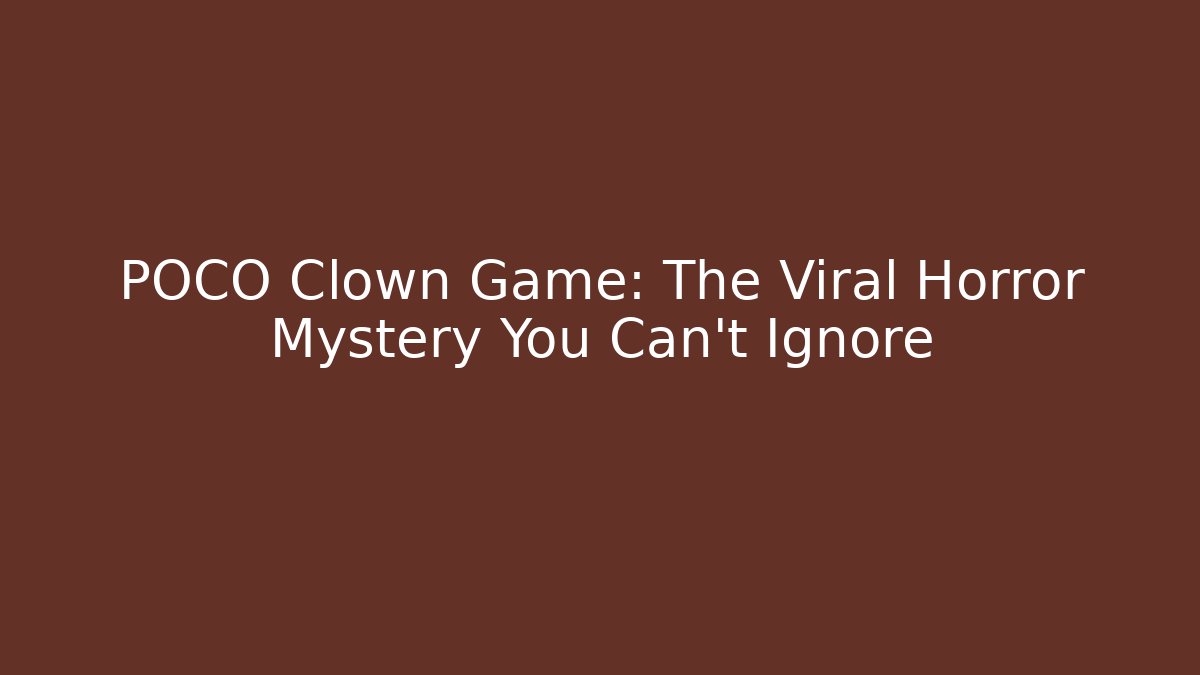 POCO Clown Game: The Viral Horror Mystery You Can't Ignore