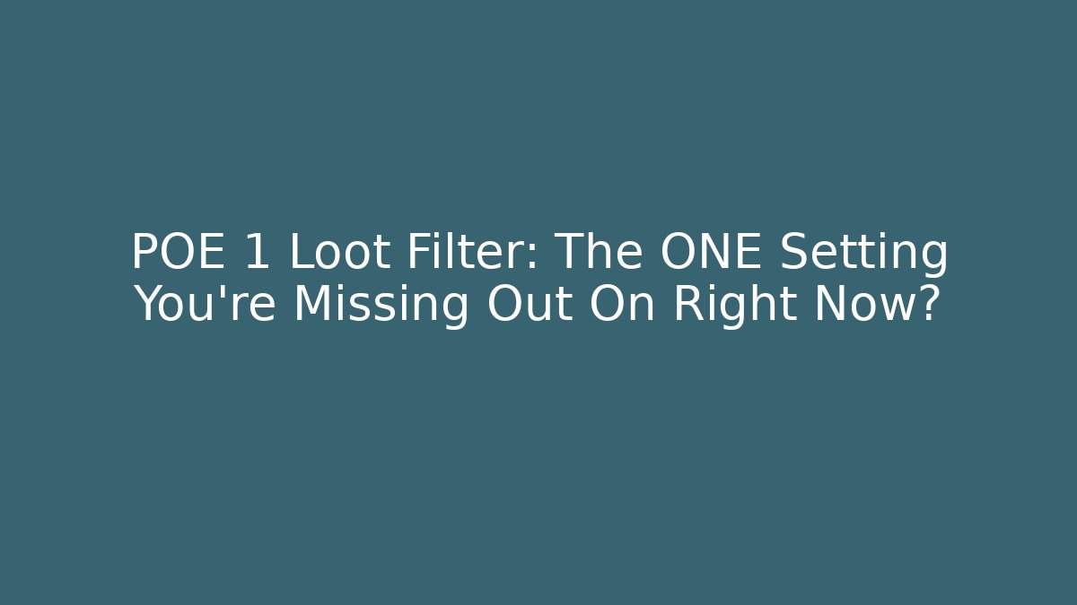 POE 1 Loot Filter: The ONE Setting You're Missing Out On Right Now?