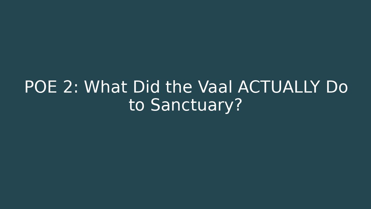 POE 2: What Did the Vaal ACTUALLY Do to Sanctuary? - Create More Assets