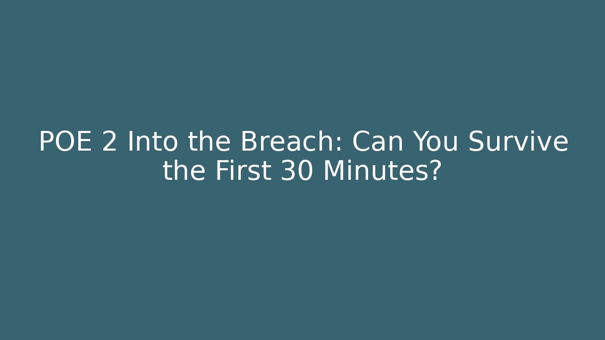 POE 2 Into the Breach: Can You Survive the First 30 Minutes?