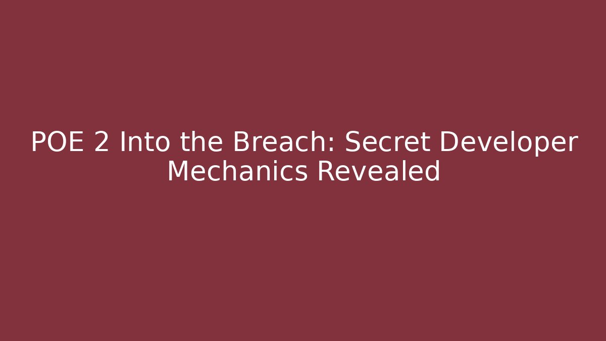 POE 2 Into the Breach: Secret Developer Mechanics Revealed