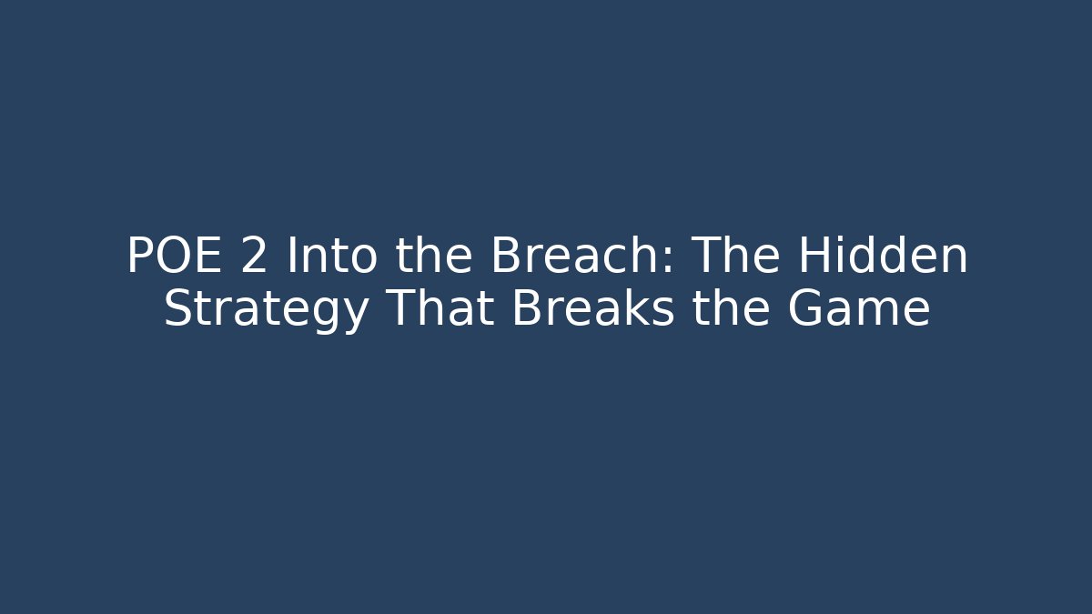POE 2 Into the Breach: The Hidden Strategy That Breaks the Game