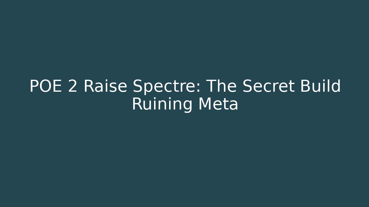 POE 2 Raise Spectre: The Secret Build Ruining Meta