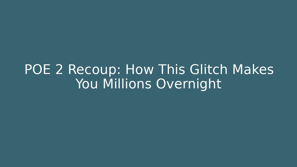 POE 2 Recoup: How This Glitch Makes You Millions Overnight - Create More Assets